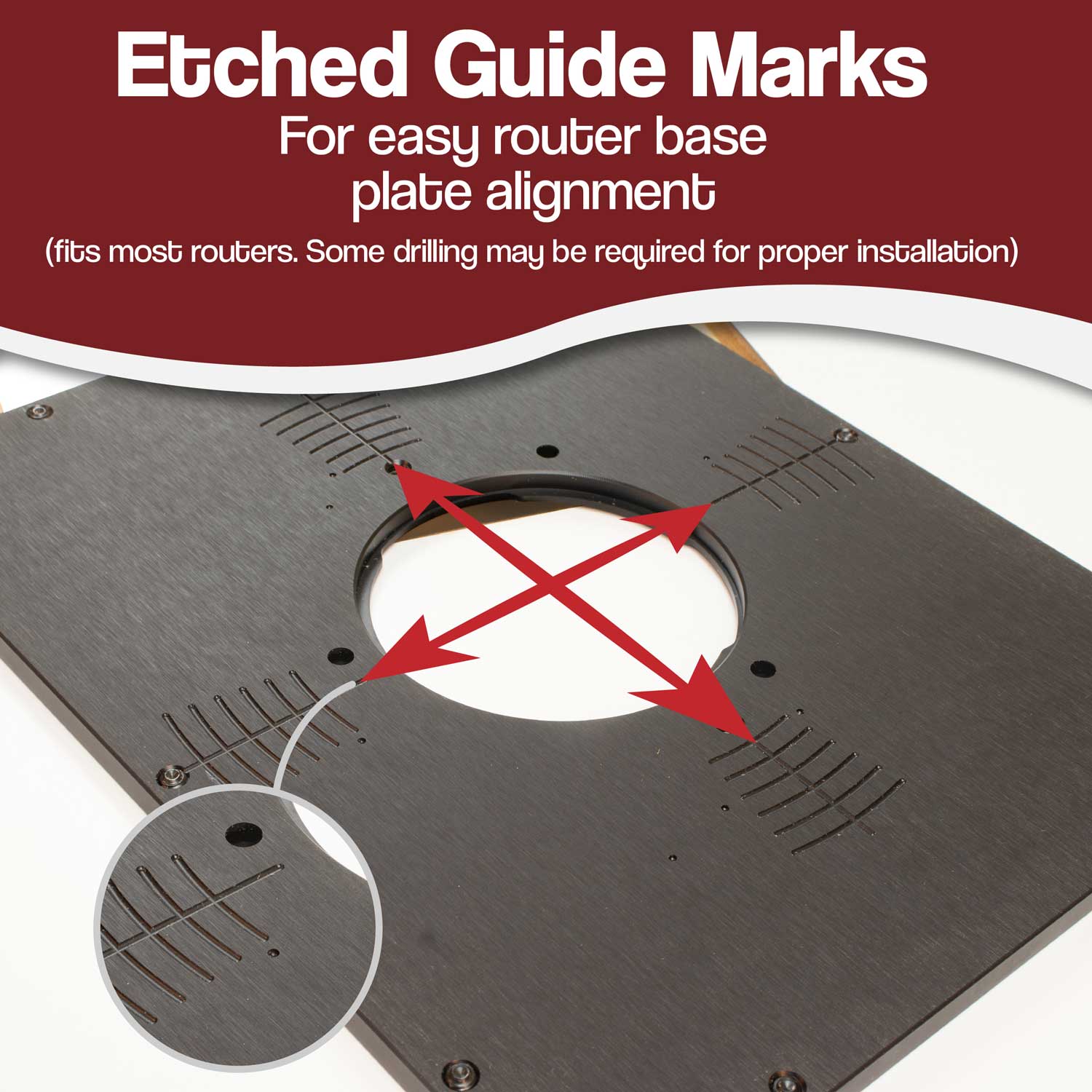 Etched guide marks for aligning most any brand of router