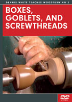 Boxes, Goblets, and Screwthreads with Dennis White - DVD